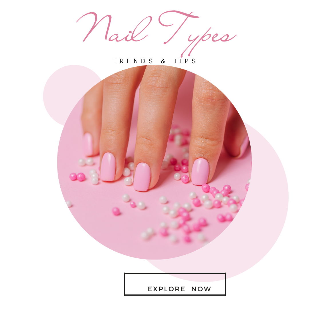 Nail Types: Explore The Beautiful Nails For You