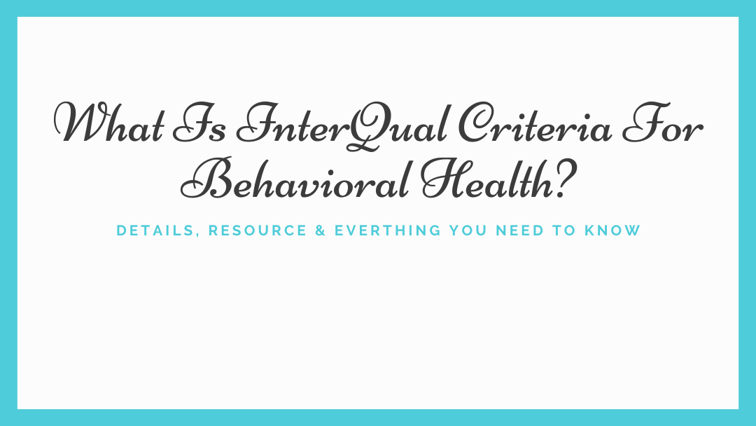 InterQual Criteria For Behavioral Health? Best Advice